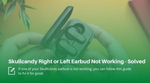 Skullcandy Right or Left Earbud Not Working