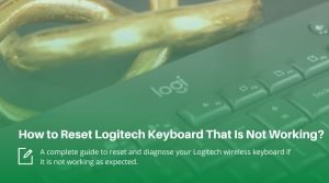 How to Reset Logitech Keyboard Not Working?